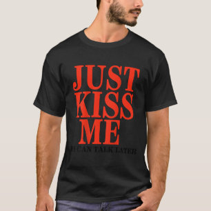 Grappig Kus Me Maar We Kunnen Later Praten Valenti T-shirt