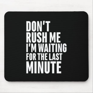 Grappig laatste minuut procrastination, steek me n muismat