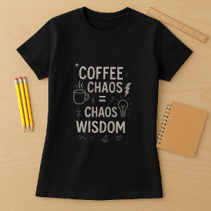 Grappig lerarenshirt; Koffiechaos = Chaos Wijsheid T-shirt
