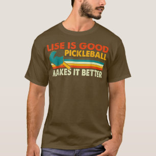 Grappig leven is goed, Pickleball maakt het beter  T-shirt
