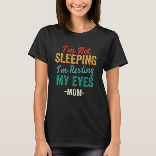 Grappig mam Jokes, ik slaap niet... ik ben gewoon  T-shirt (Voorkant)