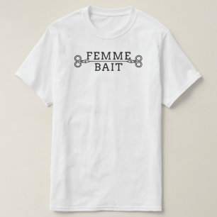 Grappig Masc Butch Lesbisch T-shirt: Femme Bait T- T-shirt
