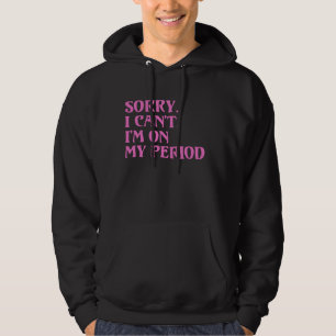 Grappig menstruatiecyclus T-shirt SORRY IK CANT IM