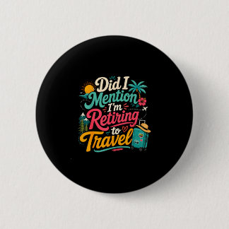 Grappig met pensioen gaan binnenkort reisliefhebbe ronde button 5,7 cm