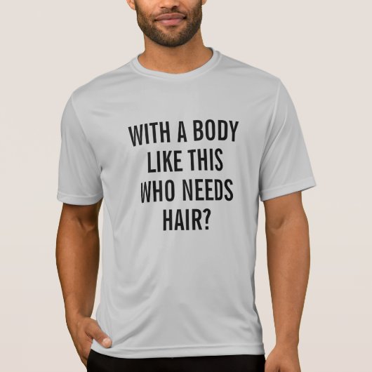 Grappig met zo'n lichaam dat haar nodig heeft t-shirt (Voorkant)