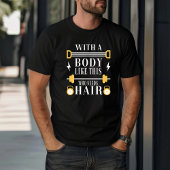 Grappig met zo'n lichaam dat haar nodig heeft t-shirt