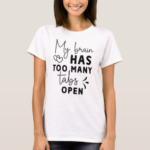 Grappig Mijn Hersenen Hebben Te Veel Tabbladen Ope T-shirt