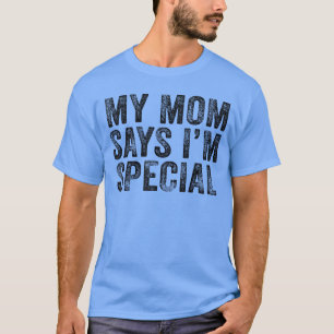 Grappig Mijn Moeder Zegt Dat Ik Speciaal Ben Voor T-shirt