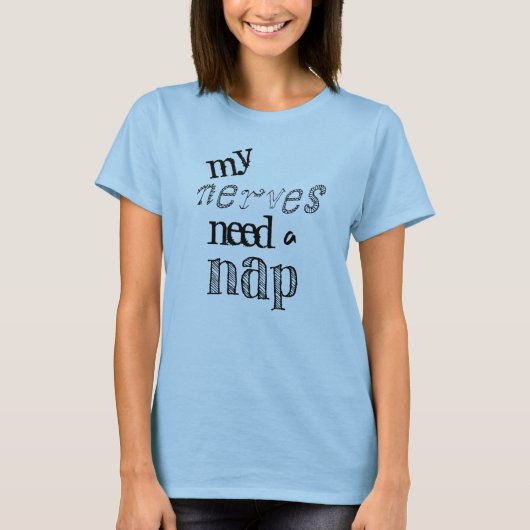 Grappig: Mijn zenuwen hebben een dutje nodig T-shirt (Voorkant)