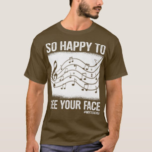 Grappig muziekleraar, zo blij om je gezicht terug t-shirt