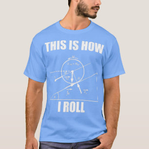 Grappig natuurkunde, dit is hoe ik werk voor vrouw t-shirt