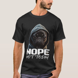 Grappig Nee Niet Vandaag Bulldog Ik Luie Franse Bu T-shirt