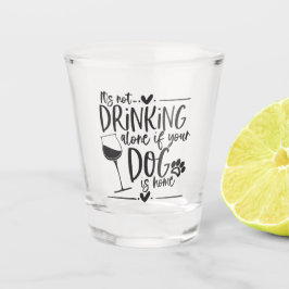 Grappig Niet alleen Drink als je hond thuis is Shot Glas