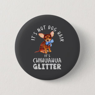 Grappig Niet Hond Haar Chihuahua Glitter Ronde Button 5,7 Cm