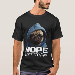 Grappig Nope Niet Vandaag Pug I Lazy Pug Nope 3 T-shirt