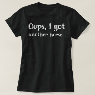Grappig Oeps Ik Heb Nog Een Paard T-shirt