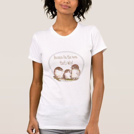 Grappig "Omdat ik de moeder ben, daarom, Sparrows T-shirt (Voorkant)