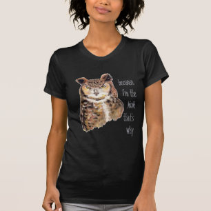 Grappig "Omdat ik de moeder ben, waarom, Owl T-shirt