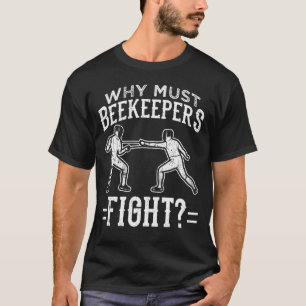 Grappig omheining waarom bijenhouders moeten vecht t-shirt
