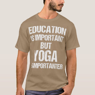 Grappig onderwijs is belangrijk, maar Yoga belangr T-shirt