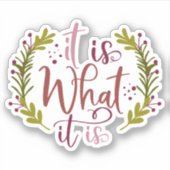 Grappig ontwerp met een Gezegde is het wat het is Sticker (Voorkant)