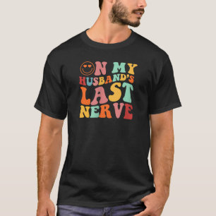 Grappig op mijn man zijn laatste zenuw groovy op r t-shirt