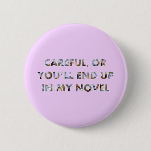 Grappig Opgelet, anders kom je in mijn roman (met Ronde Button 5,7 Cm