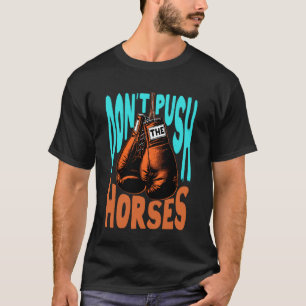 Grappig Paardrij Meme Duw Paarden Liefhebber Niet T-shirt