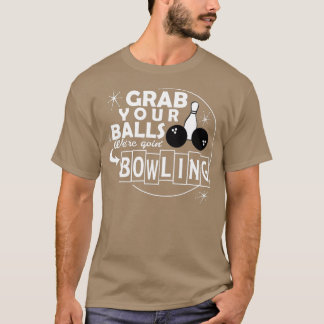 Grappig, pak je ballen, we gaan bowlingcadeau hale t-shirt