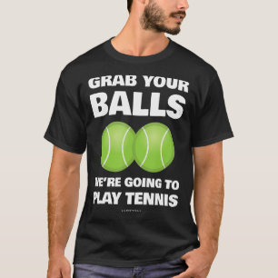 Grappig, pak je ballen, we gaan tennissen t-shirt