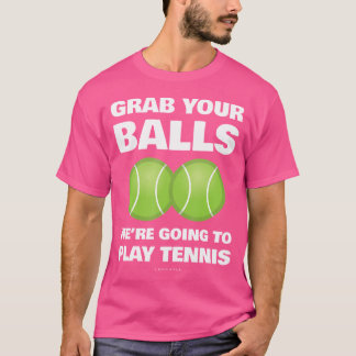 Grappig, pak je ballen, we gaan tennissen t-shirt