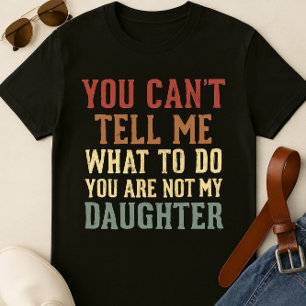 Grappig papa T-shirt - 'Je kunt me niet vertellen