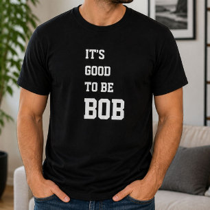 Grappig Persoonlijk Het Is Goed Om Bob Verjaardag T-shirt
