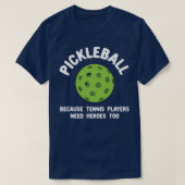 Grappig pickleball omdat tennissers helden nodig h t-shirt (Design voorkant)