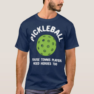 Grappig pickleball omdat tennissers helden nodig h t-shirt
