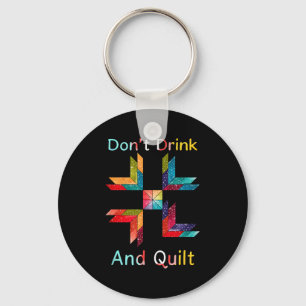 Grappig Quilten Naaien Niet Drinken En Quilt Cadea Sleutelhanger