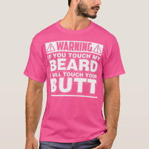 Grappig Raak Mijn Baard Aan Dan Raak Ik Je Kont Aa T-shirt