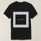 Grappig .s. Liefde is blind. T-shirt (Design voorkant)