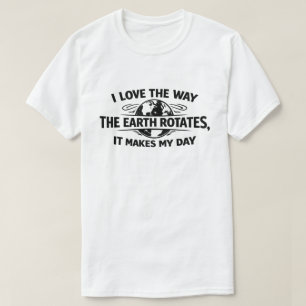 Grappig Sarcasische Aarde Draait Maakt Mijn Dag T-shirt