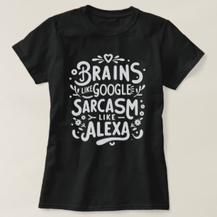 Grappig Sarcasme Quote T-Shirt, Google & Alexa T-shirt