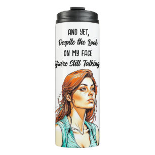 Grappig sarcastisch citaat   Je praat nog steeds Thermosbeker