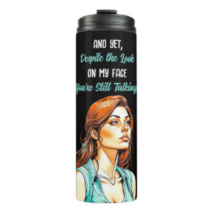 Grappig sarcastisch citaat   Je praat nog steeds Thermosbeker