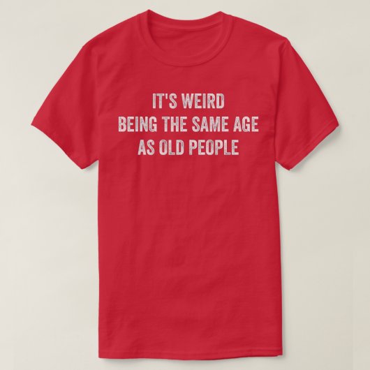 Grappig Sarcastisch dat het een vreemde leeftijd i T-shirt (Design voorkant)