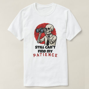 Grappig Skelet Geduld Citaten T-Shirt