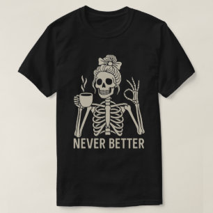 Grappig Skelet Koffieliefhebber – Nooit Beter Quot T-shirt