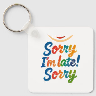 Grappig "Sorry dat ik te laat ben" kleurrijke Sleu Sleutelhanger