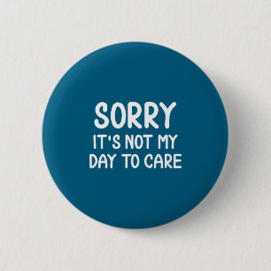 Grappig, Sorry, Het Is Niet Mijn Dag Om Me Er Druc Ronde Button 5,7 Cm