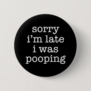 Grappig Sorry Ik Ben Te Laat Poep Humor Retro Sarc Ronde Button 5,7 Cm