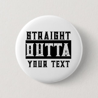 Grappig 'Straight Outta Jouw tekst' Ronde Button 5,7 Cm