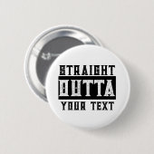 Grappig 'Straight Outta Jouw tekst' Ronde Button 5,7 Cm (Voorkant /achterkant)